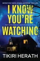 I Know You’re Watching: Family secrets. Deadly lies. A twisty psychological thriller. 1990234720 Book Cover