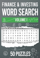 Finance & Investing Word Search: Volume I: 50 Large Print Finance & Investing Word Search Puzzles B08SB4ZZ43 Book Cover
