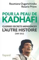 Pour La Peau de Kadhafi: Guerres, Secrets, Mensonges: L'Autre Histoire (1969-2011) 2213678243 Book Cover