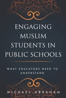 Engaging Muslim Students in Public Schools: What Educators Need to Understand 0578714817 Book Cover