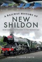 A Railway History of New Shildon: From George Stephenson to the Present Day 152673639X Book Cover