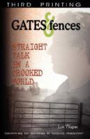 Gates & Fences: Straight Talk in a Crooked World 0979862701 Book Cover