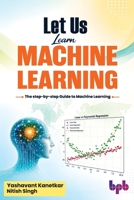 Let Us Learn Machine Learning: The step-by-step Guide to Machine Learning (English Edition) 8167080048 Book Cover