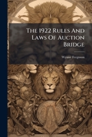 The 1922 Rules And Laws Of Auction Bridge... 1276060416 Book Cover