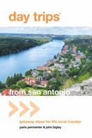 Day Trips&reg; from San Antonio, 4th: Getaway Ideas for the Local Traveler 0762773073 Book Cover