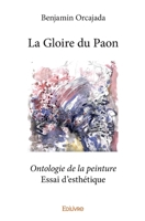 La Gloire du Paon: Ontologie de la peinture - Essai d'esthétique (French Edition) 2334181064 Book Cover