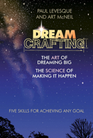 Dreamcrafting: The Art of Dreaming Big, the Science of Making It Happen 1576752291 Book Cover