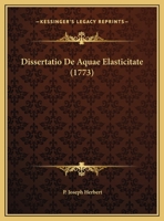 Dissertatio De Aquae Elasticitate (1773) 116964094X Book Cover