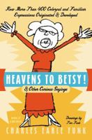Heavens to Betsy! and Other Curious Sayings 0060913533 Book Cover