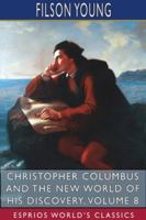 Christopher Columbus and the New World of His Discovery — Volume 8 1480021407 Book Cover