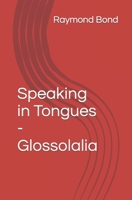 Speaking in Tongues - Glossolalia: Tongues for today? 1456459317 Book Cover