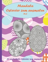 Mandala Ostereier zum ausmalen: 30 schöne Ostereier zum ausmalen, entspannen, Stressabbau und Förderung der Kreativität. Das perfekte Ostergeschenk. B08Y9C9FDR Book Cover