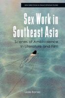 Sex Work in Southeast Asia: Scenes of Ambivalence in Literature and Film (New Directions in Francophone Studies: Diversity, Decolonisation, Queerness) 139953288X Book Cover