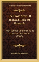 The Prose Style Of Richard Rolle Of Hampole: With Special Reference To Its Euphuistic Tendencies 1165139189 Book Cover