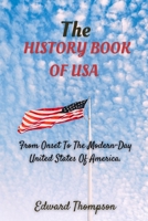 THE HISTORY BOOK OF USA: From Onset To The Modern-Day United States Of America. B09ZCYX473 Book Cover