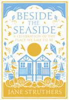 Beside the Seaside: A Celebration of the Place We Like to Be 0091940540 Book Cover