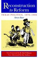 Reconstruction to Reform: Texas Politics, 1876-1906 0292701357 Book Cover