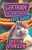 Gertrude Eats A Dog (Gertrude The Chubby Unicorn #2) 1724854232 Book Cover