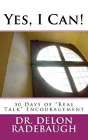 Yes, I Can!: 30 Days of "real Talk" Encouragement 1540417425 Book Cover