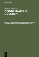 Georg Joachim Goschen: Ein Verlager Der Spataufklarung Der Deutchen Klassic : Geschichte Und Bibliographie Des Goschenverlages (Ein Verleger Der Spataufklarung Und Der Deutschen Klasik , Vol 2) 3110137976 Book Cover