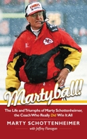 Martyball: The Life and Triumphs of Marty Schottenheimer, the Coach Who Really Did Win It All 1613212135 Book Cover