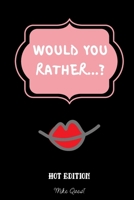 Would You Rather Hot Edition: Cute, Thought Provoking and Funny Questions and Conversation Icebreaker for Couples. Hot and Sexy Edition to Deepen Your ... You Are!For Dating and Married Couples 1651249016 Book Cover