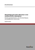 Weiterbildung für ältere Menschen in der nachberuflichen Lebensphase: Gestaltungsmöglichkeiten unter Berücksichtigung neurodidaktischer Erkenntnisse 3656177414 Book Cover