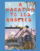 A Vacation to Los Angeles: Exploring the City of Angels: A travel Guide to Los Angeles B0BW2GVXHR Book Cover
