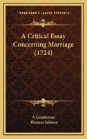 A Critical Essay Concerning Marriage (Marriage, sex, and the family in England, 1660-1800) 116452240X Book Cover