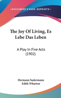 The Joy of Living: A Play in Five Acts 1537750860 Book Cover