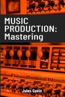 Music Production: Mastering: All you need to know to become a mastering professional B0DS21NX7W Book Cover