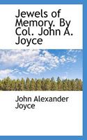 Jewels of Memory. by Col. John A. Joyce 0548668361 Book Cover