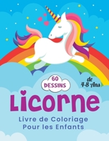 Licorne Livre de Coloriage Pour les Enfants de 4-8 Ans: Une belle collection de 60 illustrations de licornes pour des heures de plaisir! cahier de coloriage licorne B08BW46BT6 Book Cover