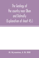 The Geology of the Country near Oban and Dalmally (Explanation of Sheet 45) 9354002145 Book Cover