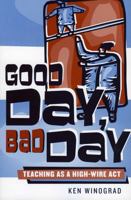 Good Day, Bad Day: Teaching as a High-Wire Act 1578862442 Book Cover