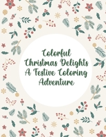 Colorful Christmas Delights: A Festive Coloring Adventure B0CMKKP6GN Book Cover