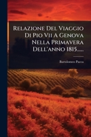 Relazione Del Viaggio Di Pio Vii A Genova Nella Primavera Dell'anno 1815...... (Italian Edition) 1024875229 Book Cover
