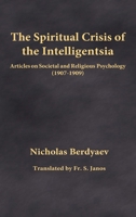 The Spiritual Crisis of the Intelligentsia: Articles on Societal and Religious Psychology (1907-1909) 0996399216 Book Cover
