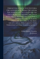 Orkneyinga Saga Sive Historia Orcadensium a Prima Orcadum Per Norvegos Occupatione Ad Exitum Seculi Duodecimi. Saga Hins Helga Magnusar Eyia Jarla Sive Vita Sancti Magni Insularum Comitis. Ex Mas. Leg 1021692441 Book Cover