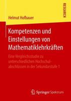 Kompetenzen und Einstellungen von Mathematiklehrkräften: Eine Vergleichsstudie zu unterschiedlichen Hochschulabschlüssen in der Sekundarstufe 1 3658225661 Book Cover