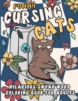 Funny Cursing Cats: Hilarious Swear Word Coloring Book for Adults B0CFZCQMGN Book Cover