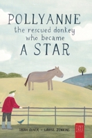 Pollyanne - The Rescued Donkey Who Became a Star: A Heartwarming Tale for 5 to 7 Year Olds About a Donkey Who Found Her Place in the World 0722355696 Book Cover
