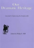 Our Dramatic Heritage V6: Expressing the Inexpressible 0838634214 Book Cover