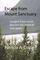 Escape from Mount Sanctuary: Imagine if you could discover the world all over again... 1499353707 Book Cover