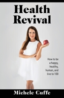 Health Revival: Living to 100 by going back to God and nature 1662956371 Book Cover