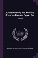 Apprenticeship and Training Program Biennial Report for: '2005-06 1378699076 Book Cover