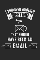 I survived another meeting that should have been an email: Office Worker Survived Meeting Email Coffee Notebook 6x9 Inches 120 dotted pages for notes, drawings, formulas Organizer writing book planner 1712441302 Book Cover