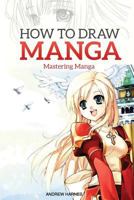 How to Draw Manga: Mastering Manga Drawings 1514110458 Book Cover