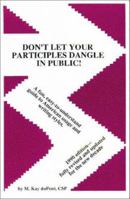Don't Let Your Participles Dangle in Public! 0961492716 Book Cover