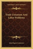 Trade unionism and labor problems; 1017448191 Book Cover